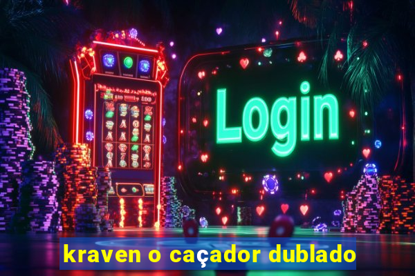 kraven o caçador dublado